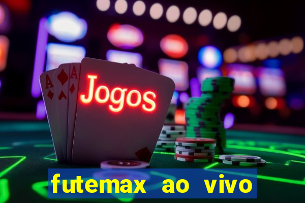 futemax ao vivo futebol ao vivo